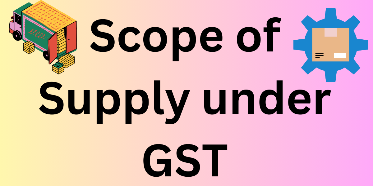 Scope of Supply under GST